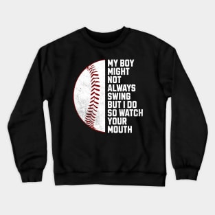 my boy might not always swing but i do so watch your mouth Crewneck Sweatshirt